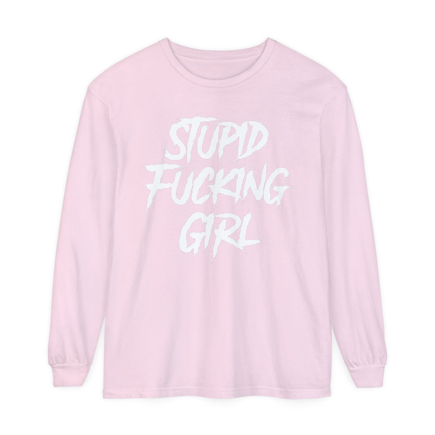 Stupid Fucking Girl Long Sleeve