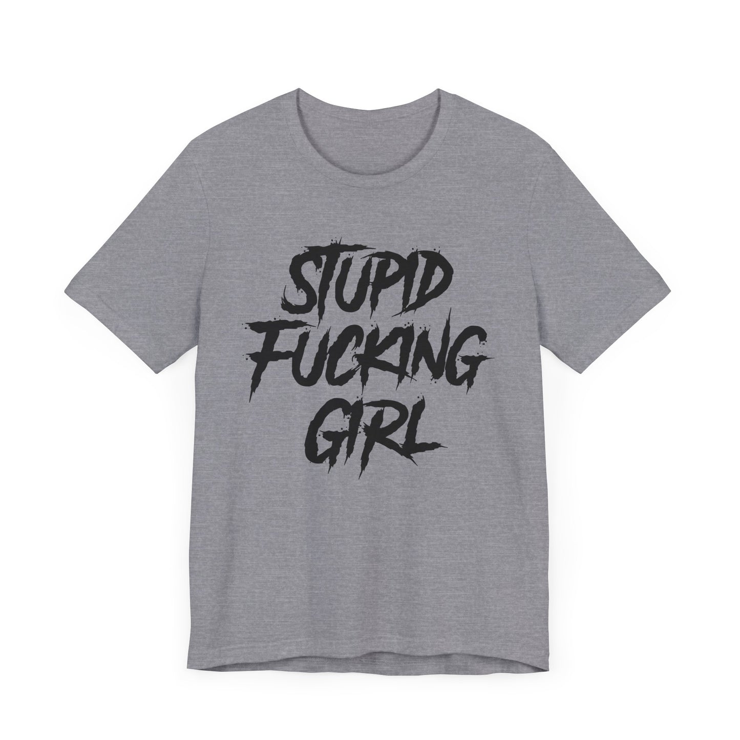Stupid Fucking Girl Tee