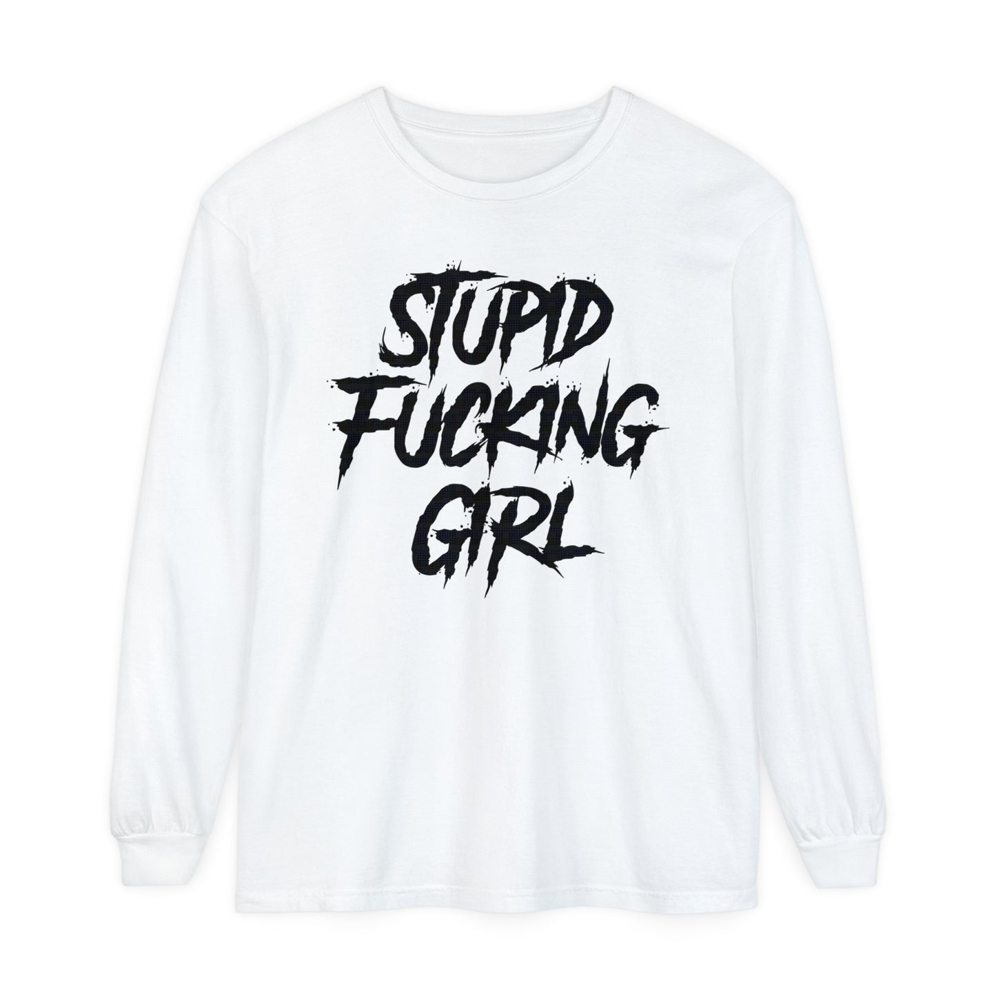 Stupid Fucking Girl Long Sleeve