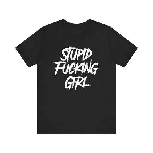 Stupid Fucking Girl Tee