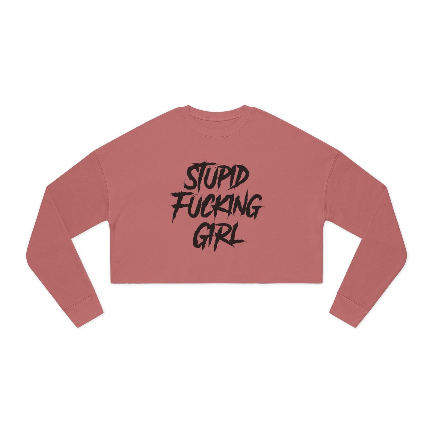 Stupid Fucking Girl Cropped Sweatshirt