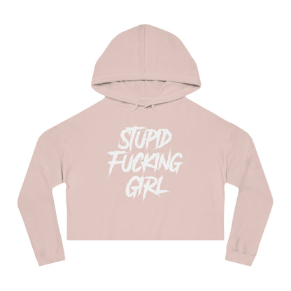 Stupid Fucking Girl Cropped Hooded Sweatshirt