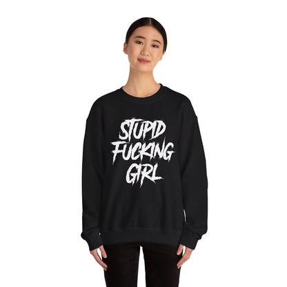 Stupid Fucking Girl Crewneck Sweatshirt