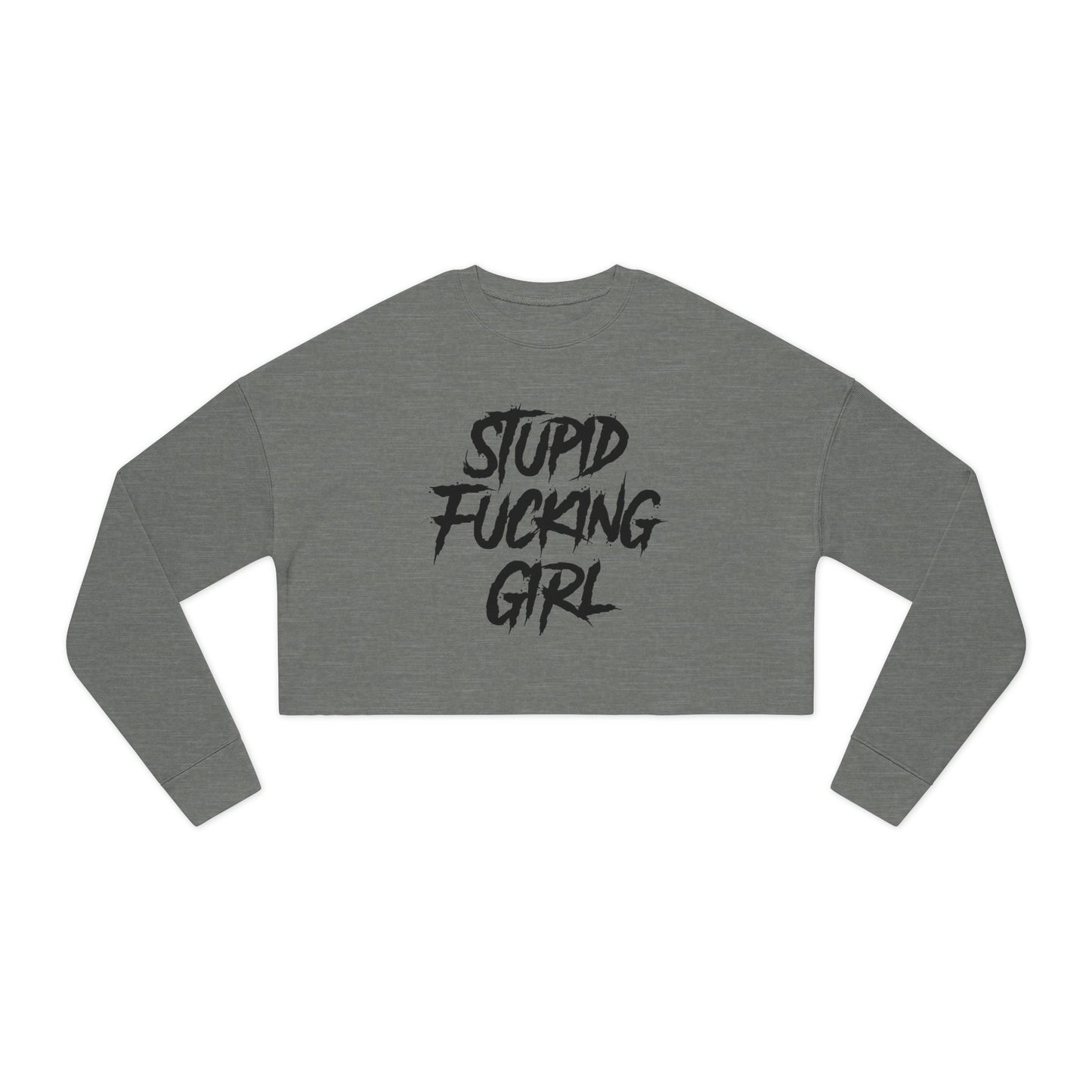 Stupid Fucking Girl Cropped Sweatshirt