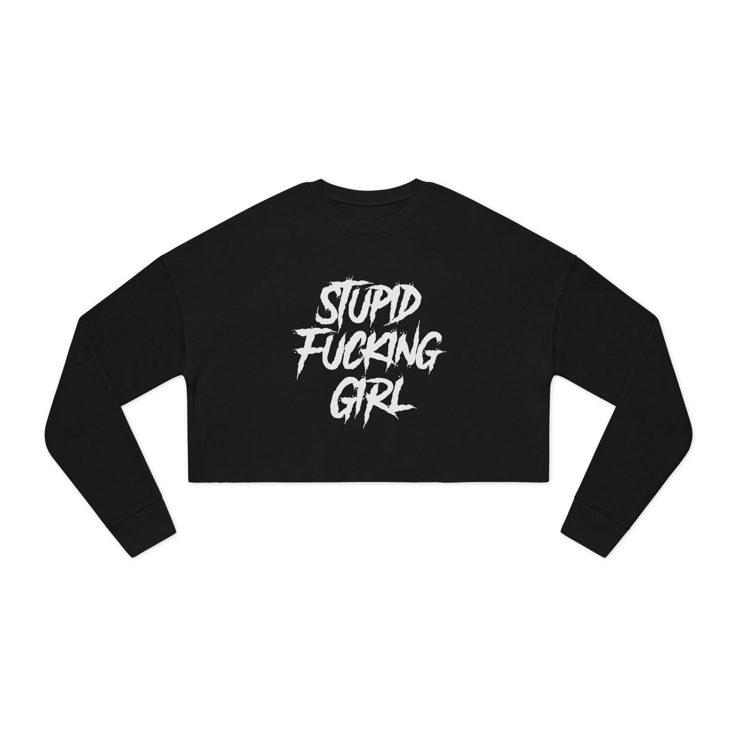 Stupid Fucking Girl Cropped Sweatshirt