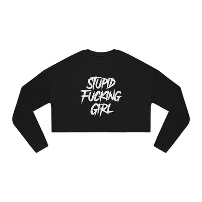 Stupid Fucking Girl Cropped Sweatshirt