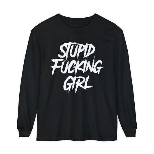 Stupid Fucking Girl Long Sleeve