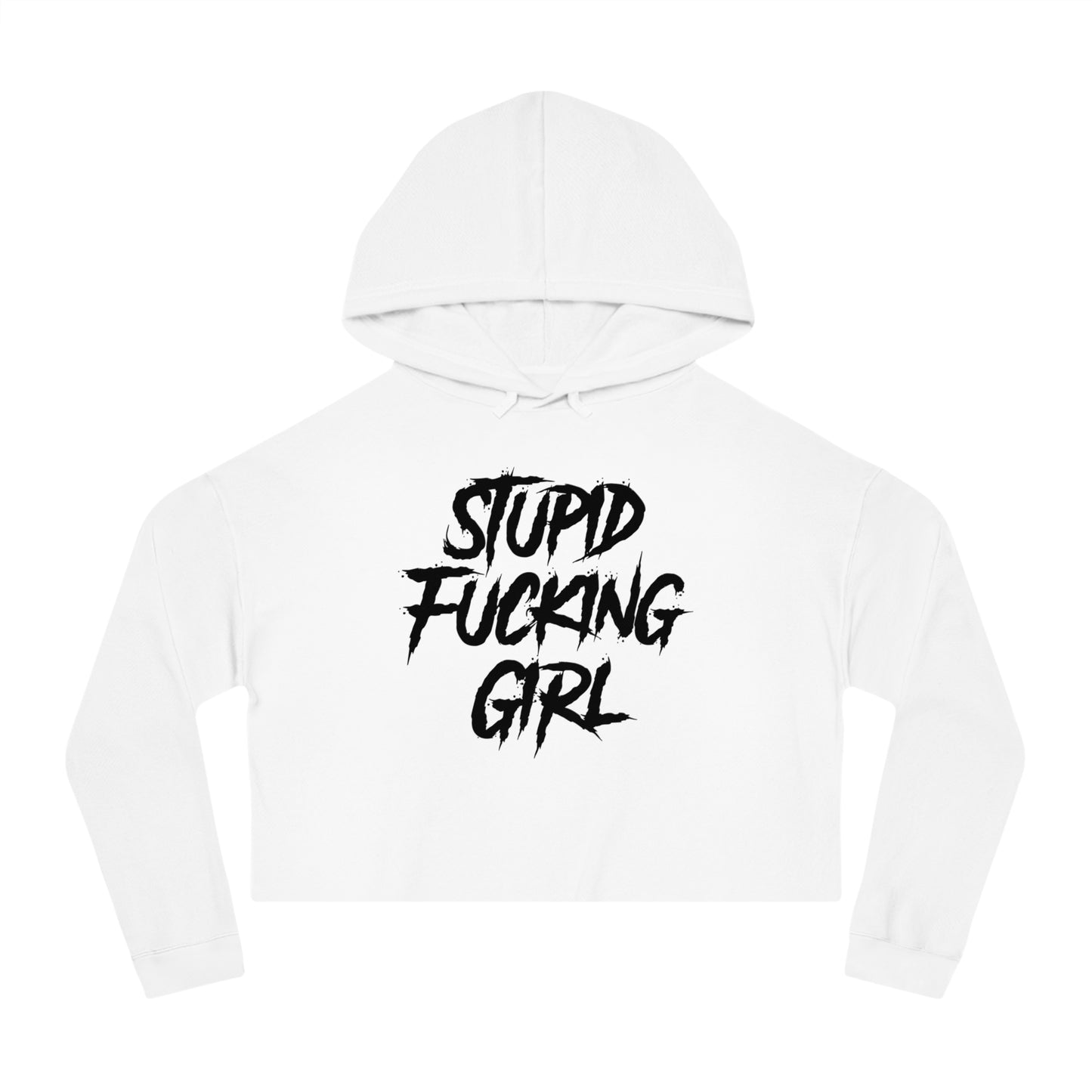 Stupid Fucking Girl Cropped Hooded Sweatshirt