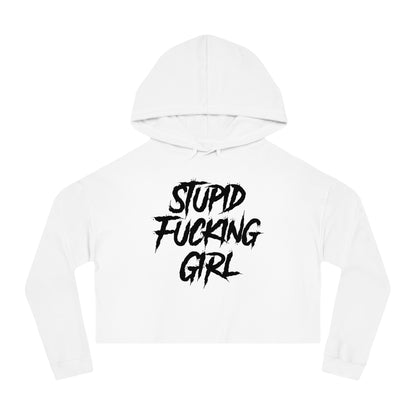 Stupid Fucking Girl Cropped Hooded Sweatshirt