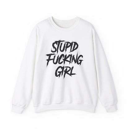 Stupid Fucking Girl Crewneck Sweatshirt