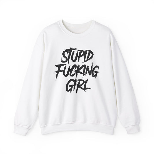 Stupid Fucking Girl Crewneck Sweatshirt