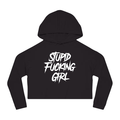 Stupid Fucking Girl Cropped Hooded Sweatshirt