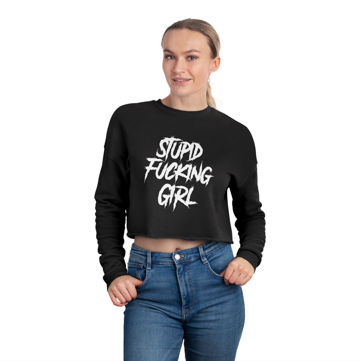 Stupid Fucking Girl Cropped Sweatshirt